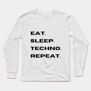 eat. sleep. techno. repeat. Long Sleeve T-Shirt